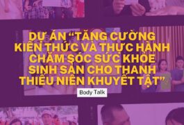 Dự án “Tăng cường kiến thức và thực hành sức khỏe sinh sản cho thanh thiếu nhiên khuyết tật” – Body Talk (Cơ thể nói)