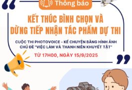 📣 CUỘC THI PHOTOVOICE 2025 – KỂ CHUYỆN BẰNG HÌNH ẢNH VỚI CHỦ ĐỀ “VIỆC LÀM VÀ THANH NIÊN KHUYẾT TẬT” CHÍNH THỨC KẾT THÚC BÌNH CHỌN VÀ DỪNG TIẾP NHẬN CÁC TÁC PHẨM DỰ THI TỪ 17H, NGÀY 15/9/2025